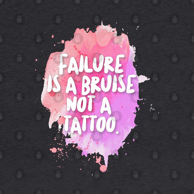 Failure is a bruise, not a tattoo. Inspirational/Motivational Quotes by DankFutura